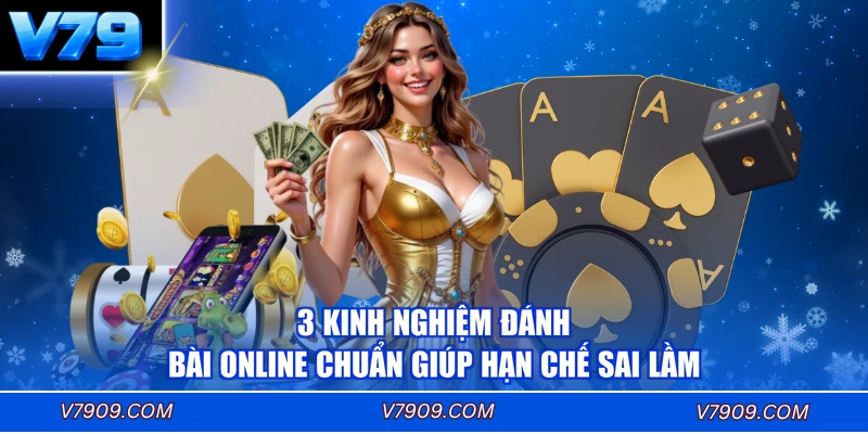 3 Kinh Nghiệm Đánh Bài Online Chuẩn Giúp Hạn Chế Sai Lầm