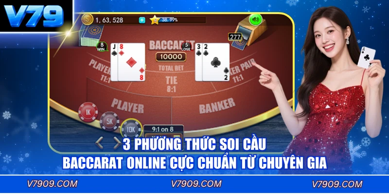 3 phương thức soi cầu Baccarat online cực chuẩn từ chuyên gia