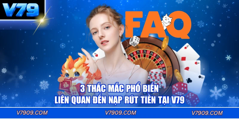 3 thắc mắc phổ biến liên quan đến nạp rút tiền tại V79