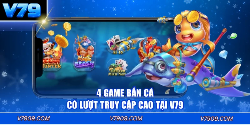 4 game bắn cá có lượt truy cập cao tại V79