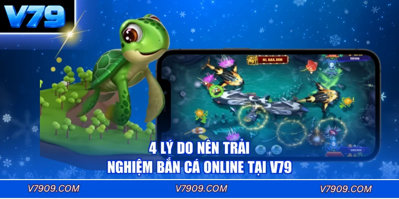4 lý do nên trải nghiệm bắn cá online tại V79