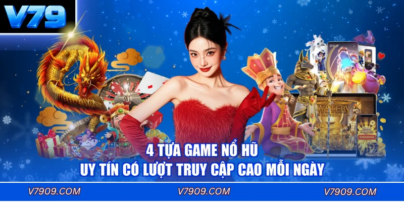 4 tựa game nổ hũ uy tín có lượt truy cập cao mỗi ngày