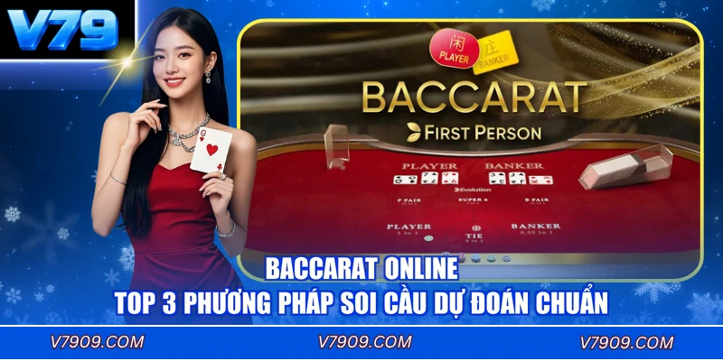 Baccarat Online - Top 3 Phương Pháp Soi Cầu Dự Đoán Chuẩn