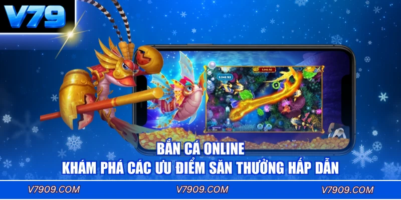 Bắn Cá Online - Khám Phá Các Ưu Điểm Săn Thưởng Hấp Dẫn