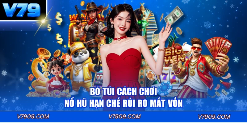 Bỏ túi cách chơi nổ hũ hạn chế rủi ro mất vốn