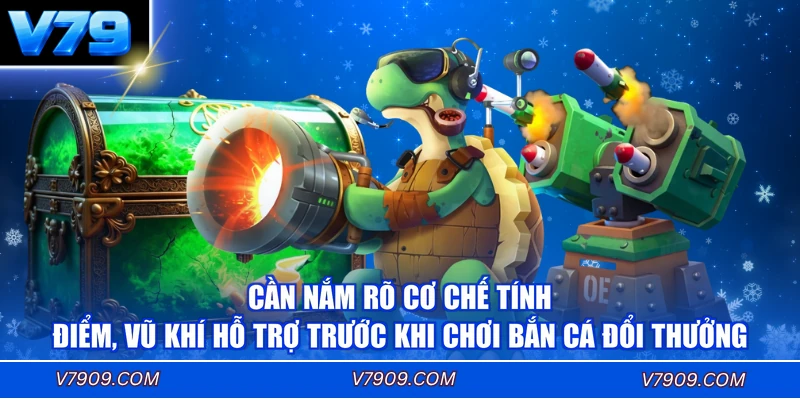 Cần nắm rõ cơ chế tính điểm, vũ khí hỗ trợ trước khi chơi bắn cá đổi thưởng