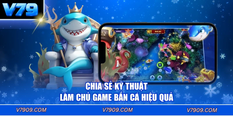Chia sẻ kỹ thuật làm chủ game bắn cá hiệu quả