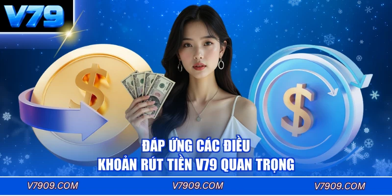Đáp ứng các điều khoản rút tiền V79 quan trọng