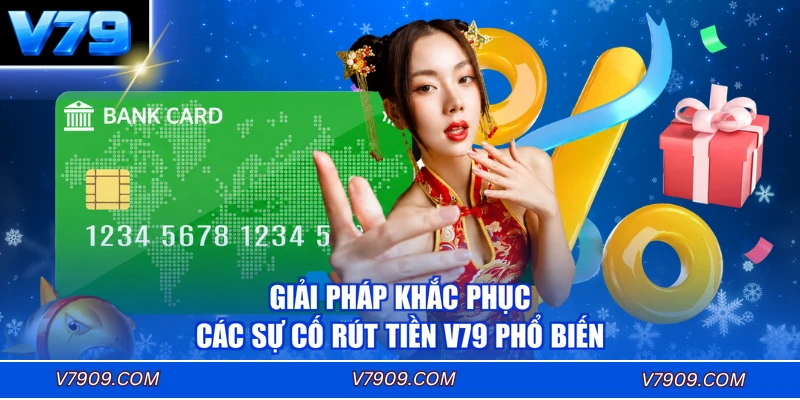 Giải pháp khắc phục các sự cố rút tiền V79 phổ biến