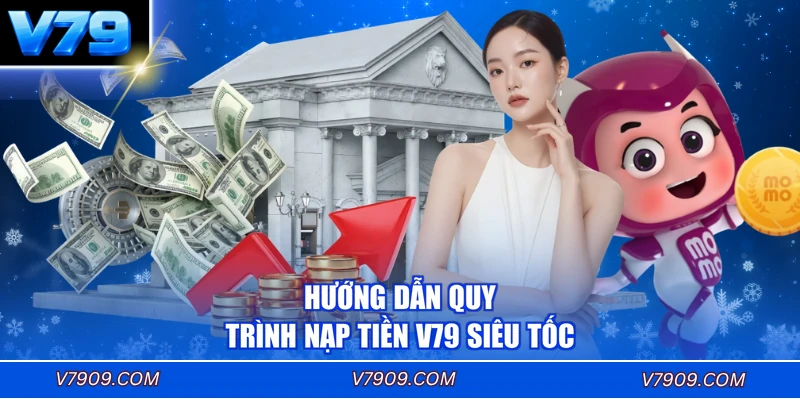 Hướng dẫn quy trình nạp tiền V79 siêu tốc