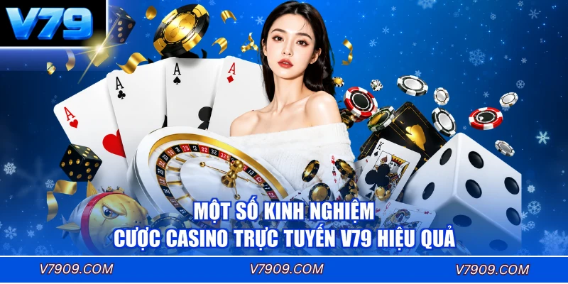 Một số kinh nghiệm cược casino trực tuyến V79 hiệu quả