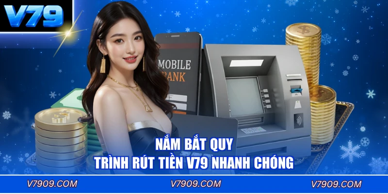 Nắm bắt quy trình rút tiền V79 nhanh chóng