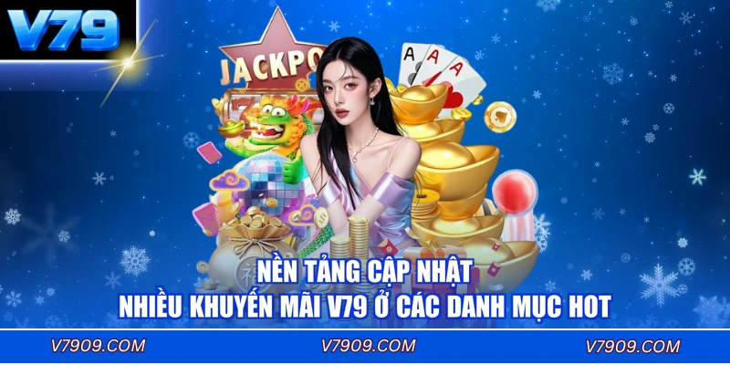 Nền tảng cập nhật nhiều khuyến mãi V79 ở các danh mục hot
