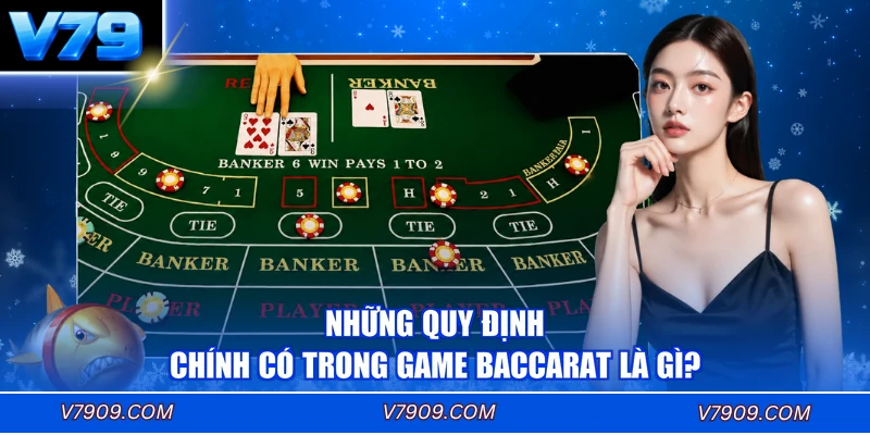 Những quy định chính có trong game Baccarat là gì?