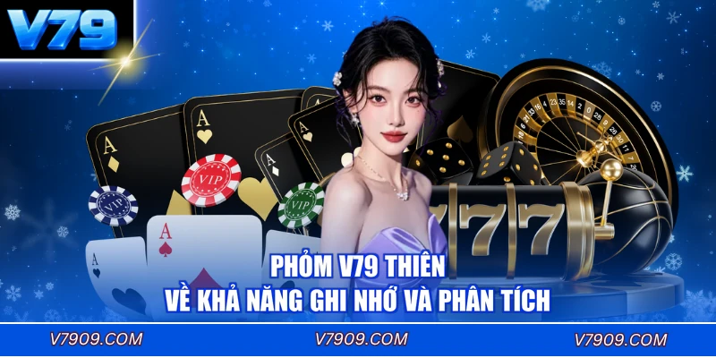 Phỏm V79 thiên về khả năng ghi nhớ và phân tích