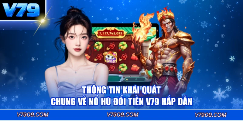 Thông tin khái quát chung về nổ hũ đổi tiền V79 hấp dẫn