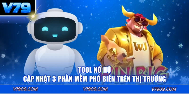 Tool Nổ Hũ - Cập Nhật 3 Phần Mềm Phổ Biến Trên Thị Trường